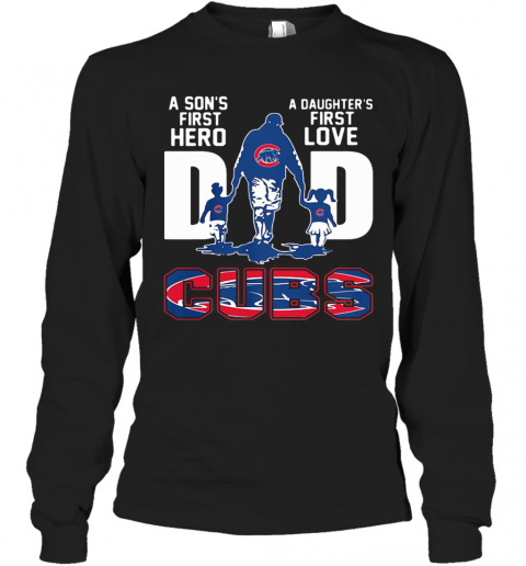 A Son'S First Hero A Daughter'S First Love Dad Chicago Cubs Happy Father'S  Day T-Shirt - Kingteeshop