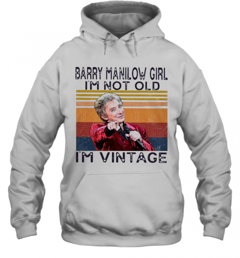Mammoet bericht een experiment doen Barry Manilow Girl I'M Not Old I'M Vintage T-Shirt - Kingteeshop