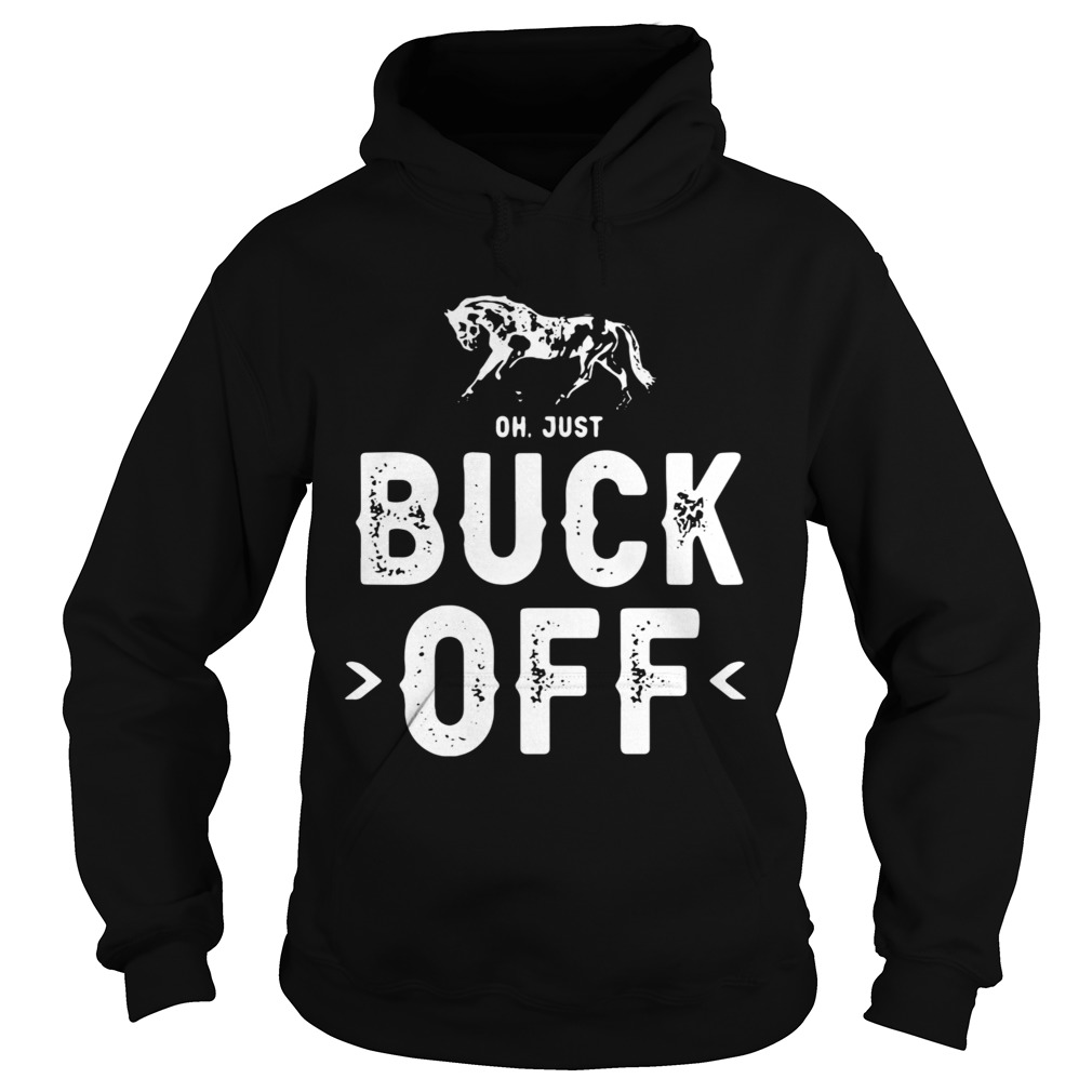 Horse Oh Just Buck Off shirt - Kingteeshop