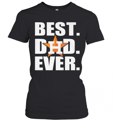 Houston astros best dad ever happy father's day shirt T-Shirt - Kingteeshop