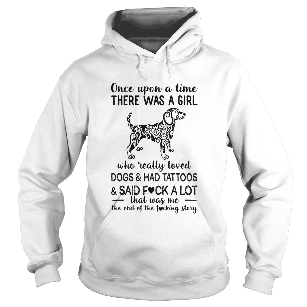 Once Upon A Time There Was A Girl Who Really Loved Dogs And Had Tattoos And  Said Fuck A Lot shirt - Kingteeshop