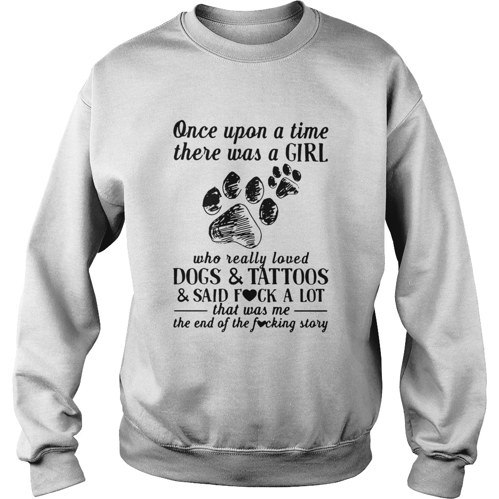 Once Upon A Time There Was A Girl Who Really Loved Dogs And Tattoos And  Said Fuck A Lot shirt - Kingteeshop