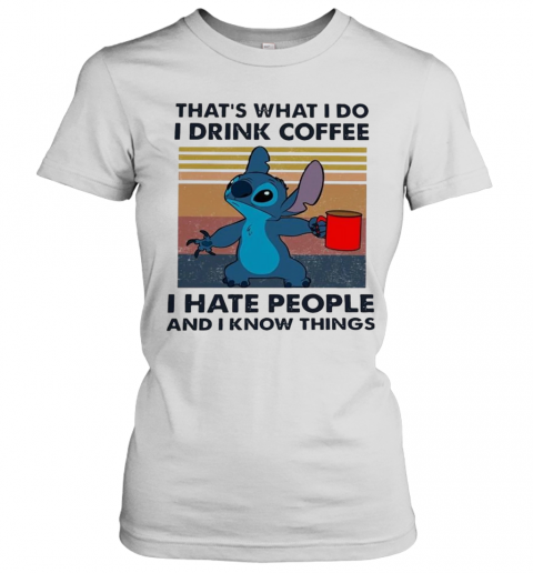 Stitch That'S What I Do I Drink Coffee I Hate People And I Know Things  T-Shirt - Kingteeshop