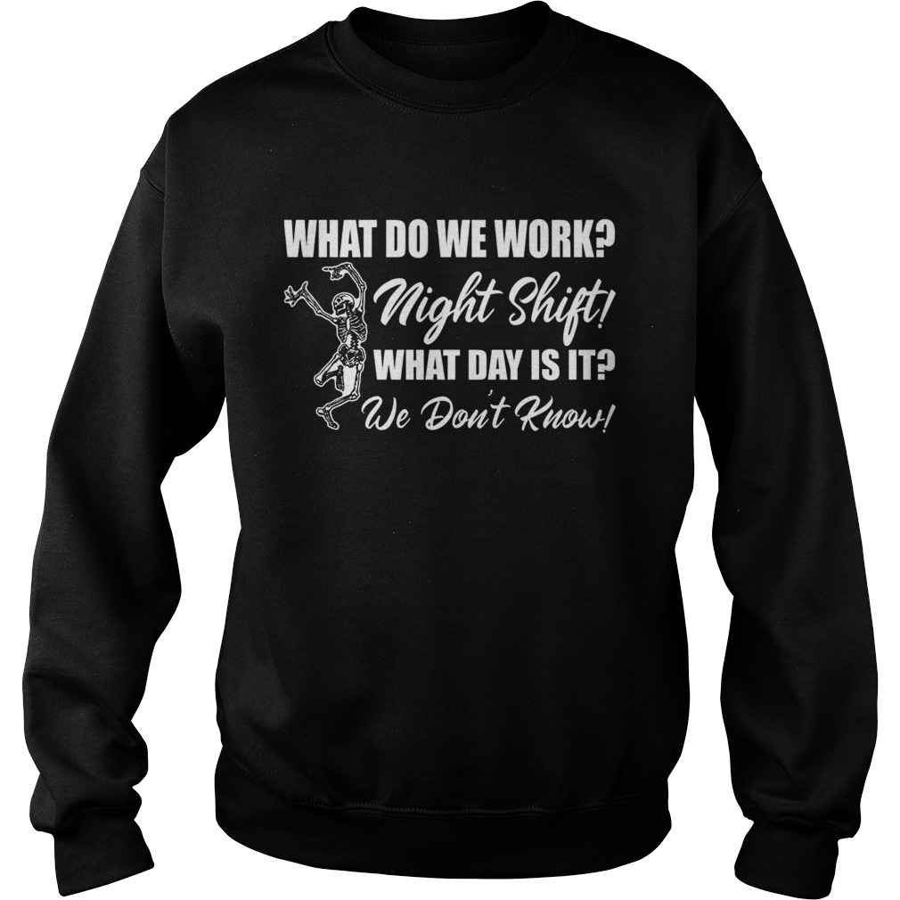What Do We Work Night Shift What Day Is It We Dont Know Funny Nurse Shirt -  Kingteeshop