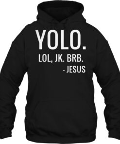 Yolo lol jk brb jesus hoodie