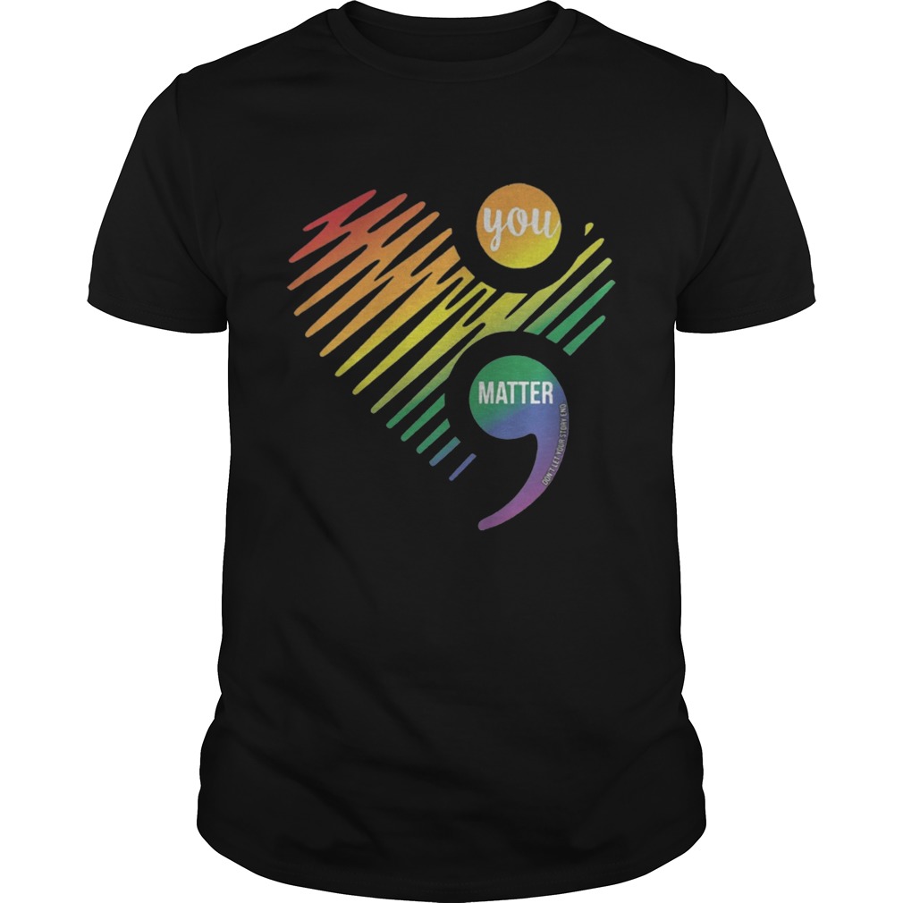 Lgbt heart you matter don’t let your story and shirt