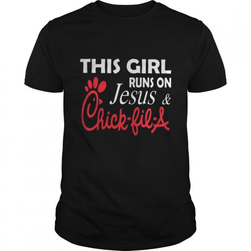 Guys This girl runs on Jesus and Chick-fil-a shirt
