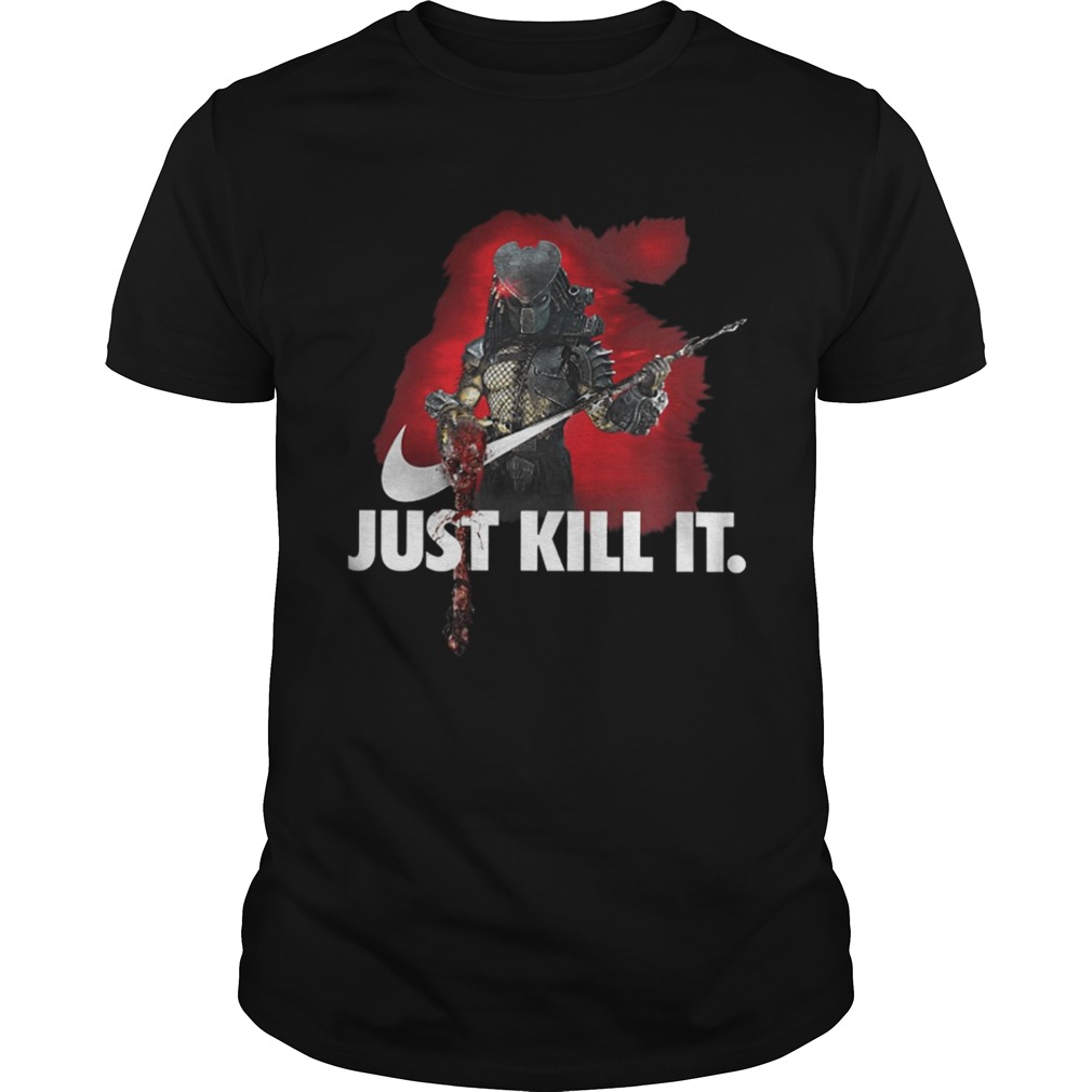 The Predator Just kill it shirt