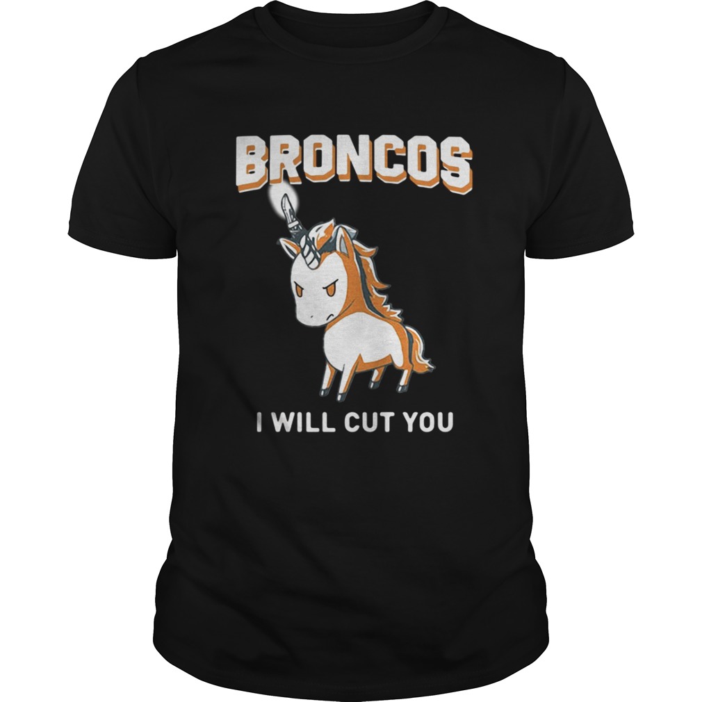 Unicorn Broncos I will cut you shirt