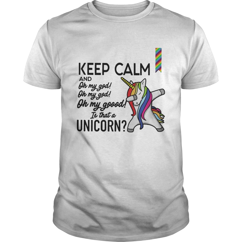 Keep calm and oh my god is that a Unicorn shirt