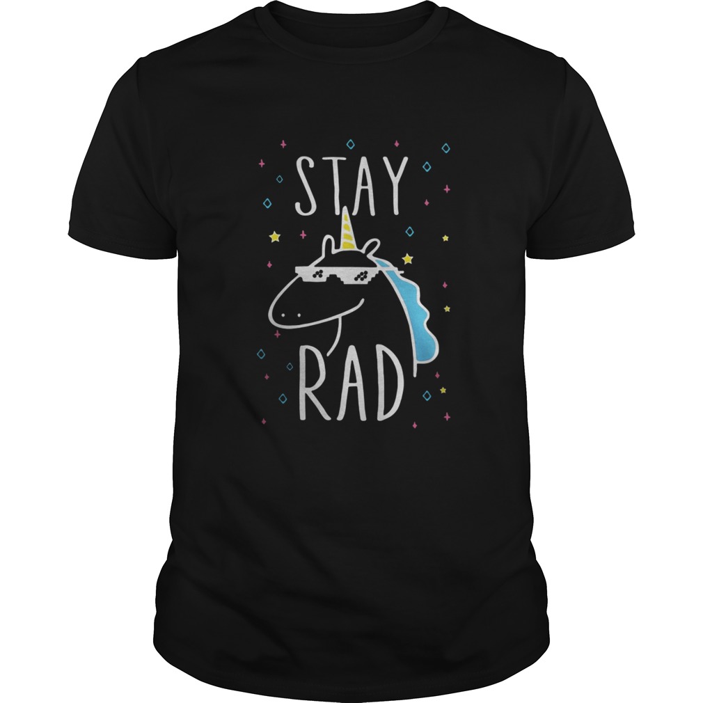 Unicorn stay rad shirt