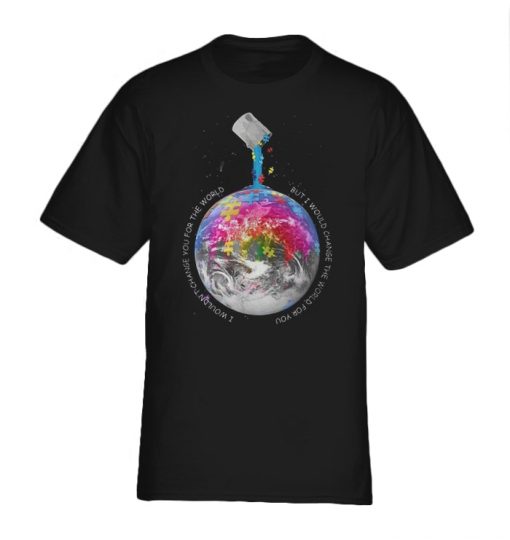 Autism I wouldn’t change you for the world shirt