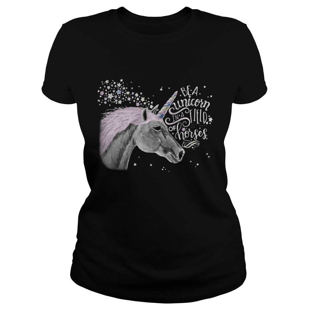 Be a Unicorn in a field of horses shirt
