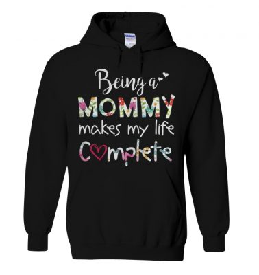 Being a mommy makes my life complete hoodie