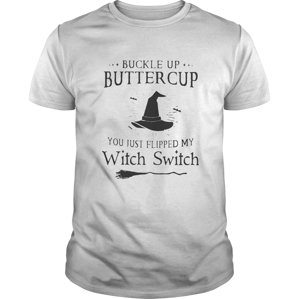 Buckle up buttercup you just flipped my witch switch black and white shirt