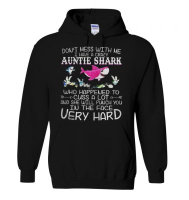 Don't mess with me I have a crazy Aunt Shark who happened to cuss a lot shirt