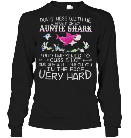 Don't mess with me I have a crazy Aunt Shark who happened to cuss a lot shirt