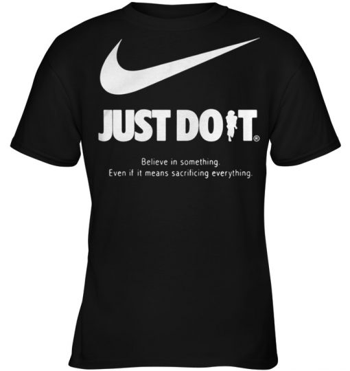 Just do it believe in something even if it means sacrificing everything women shirt