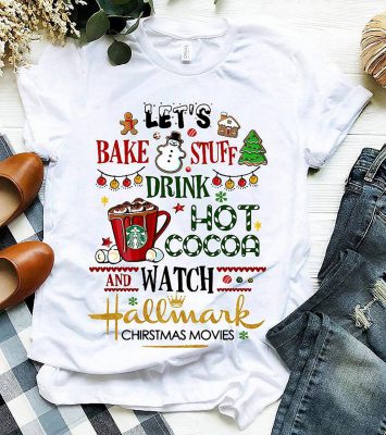 Let's bake stuff drink hot cocoa and watch hallmark christmas movies shirt