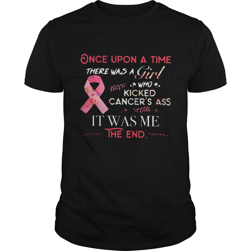 Once upon a time there was a Girl who kicked cancer’s ass it was me shirt