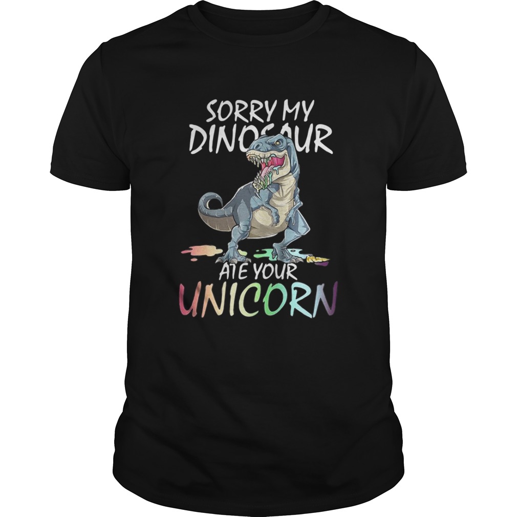 Sorry my Dinosaur ate your unicorn shirt