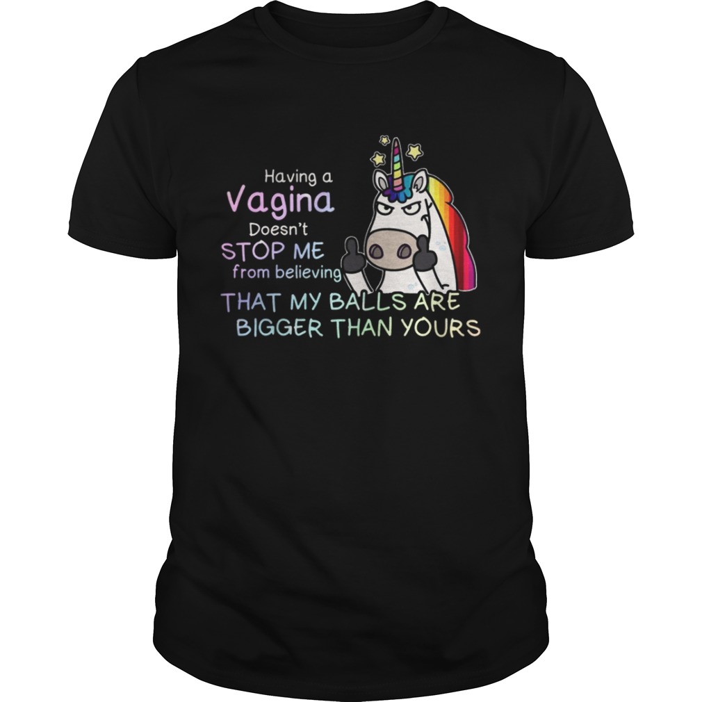 Unicorn having a Vagina doesn’t stop me from believing that my balls shirt