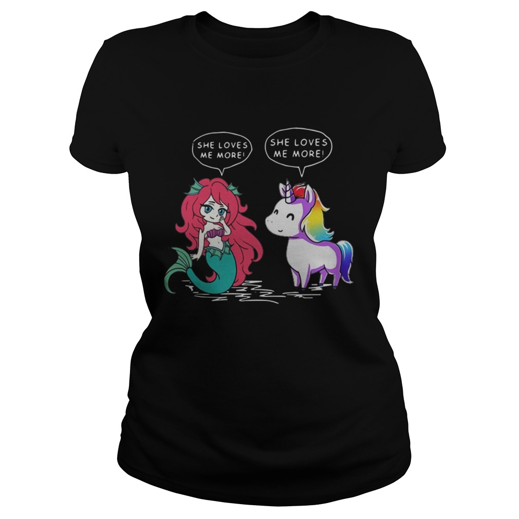 Unicorn vs Mermaid she loves me more shirt