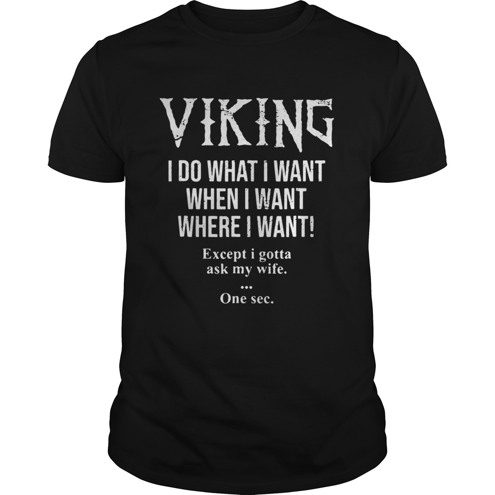 Viking I do what I want when I want where I want shirt