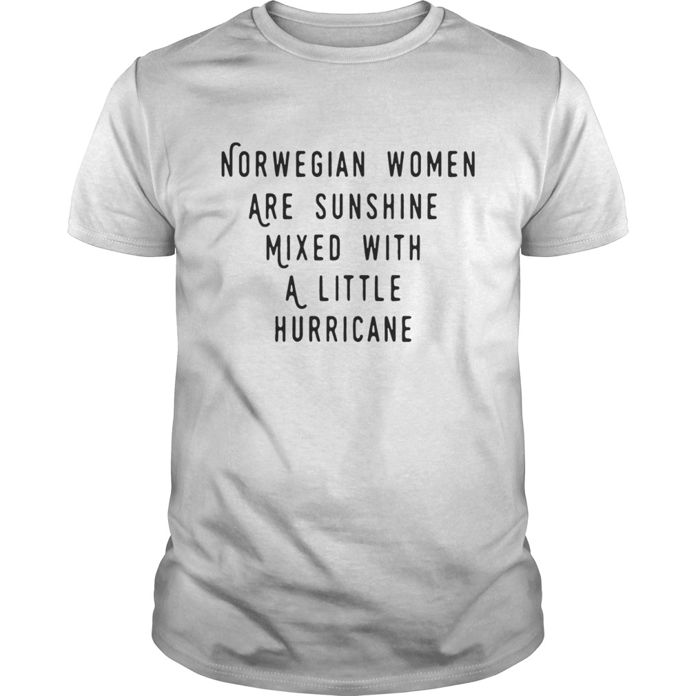 Norwegian women are sunshine mixed with a little hurricane shirt
