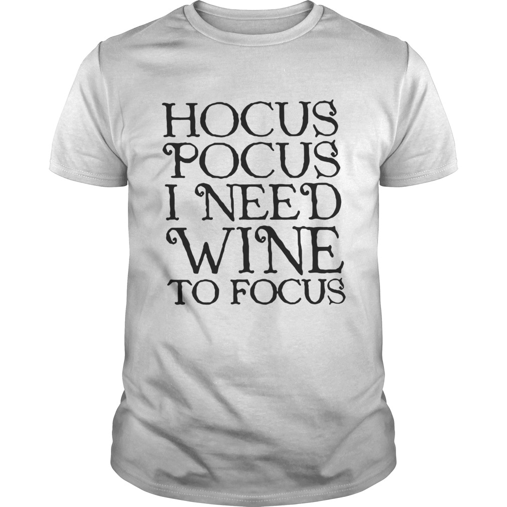 Hocus Pocus I need wine to focus shirt