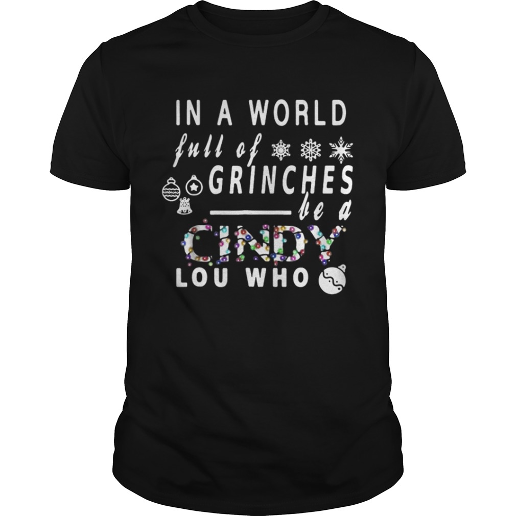 The world full of grinches be a cindy lou who shirt