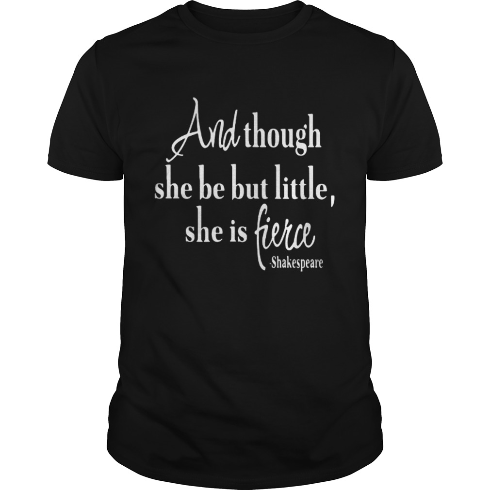And though she be but little she is fierce Shakespeare shirt