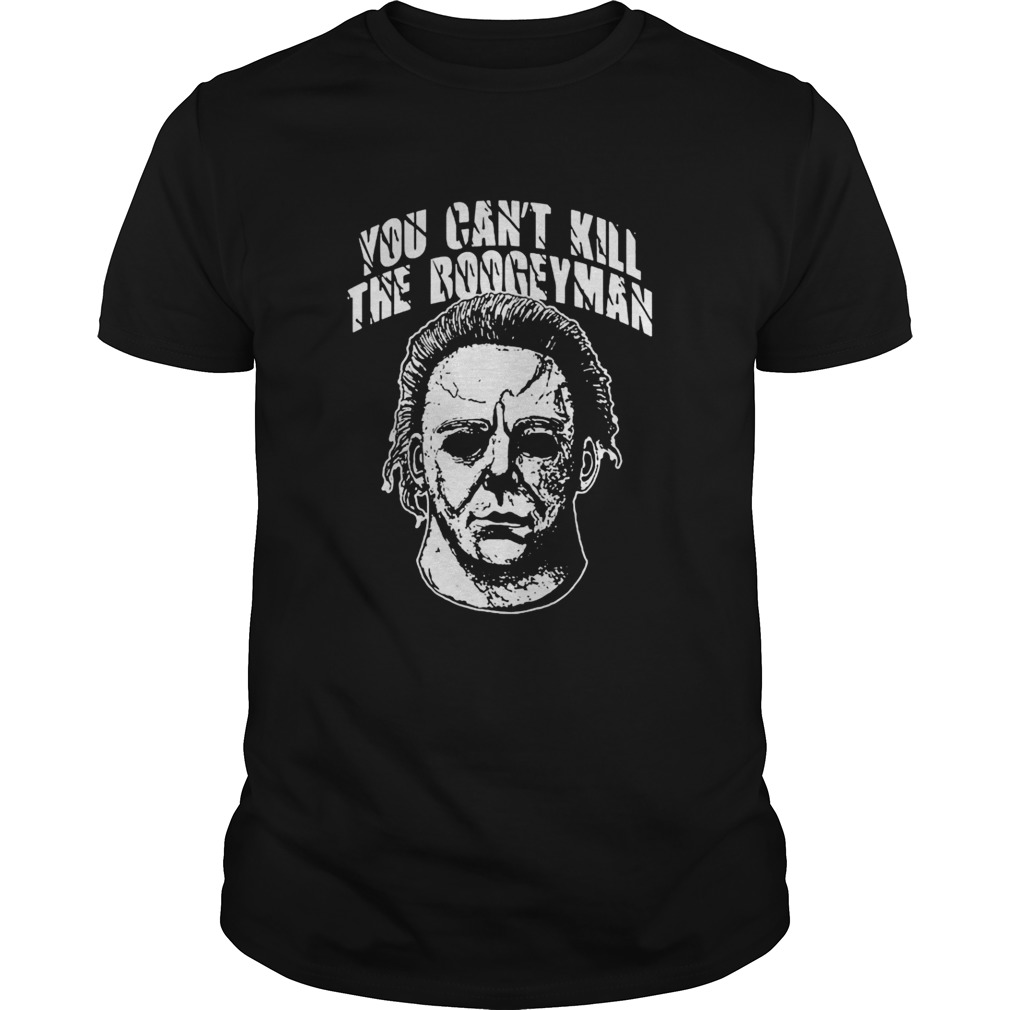 Michael Myers: You can’t kill the Boogeyman shirt