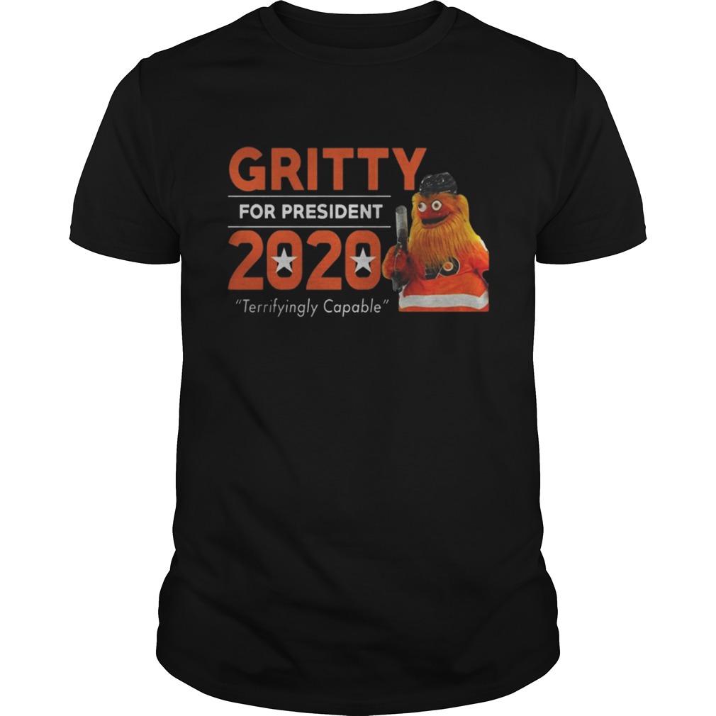 Gritty for President 2020 Terrifyingly Capable shirt
