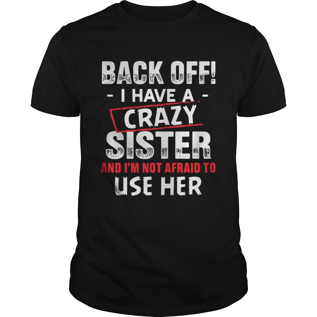 Back Of I Have A Crazy Sister And I’m Not Afraid Shirt
