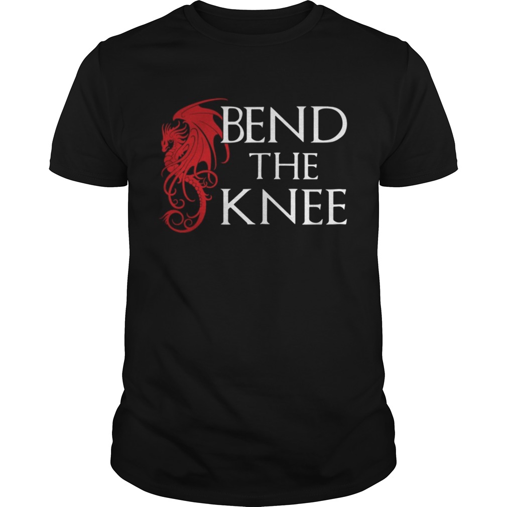 Bend The Knee Dragons shirt