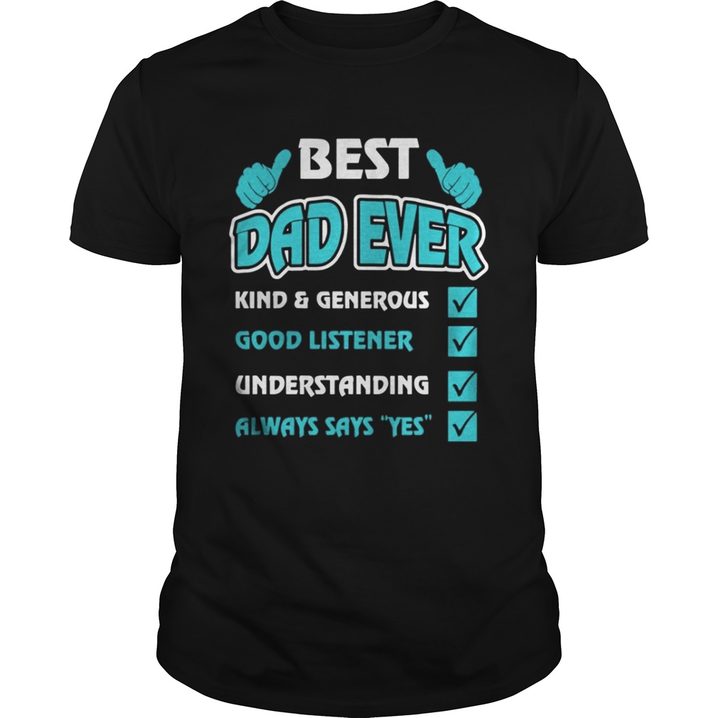Best Dad Ever Kind And Generous Good Listener Understanding Shirt
