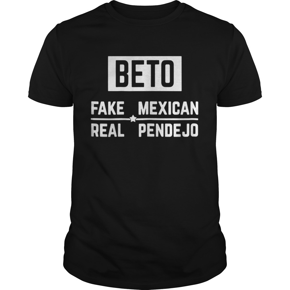 Beto Fake Mexican Real Pendejo shirt