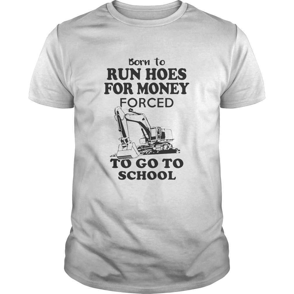 Born to run hoes for money forced to go to school shirt