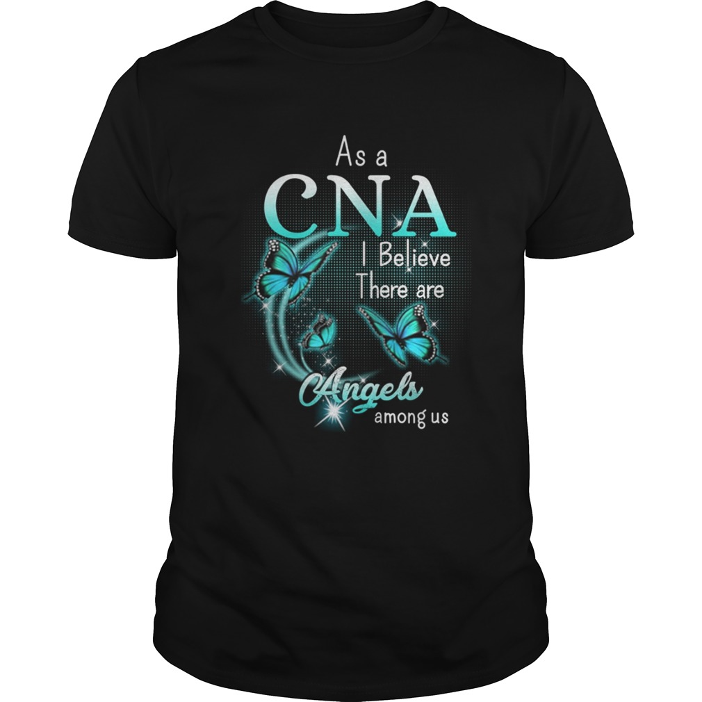 Butterfly As a CNA I believe there are angels among us shirt