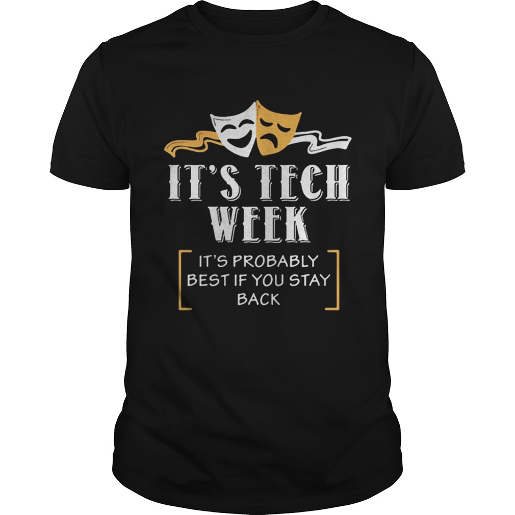 Comedy and Tragedy it’s tech week it’s probably best shirt