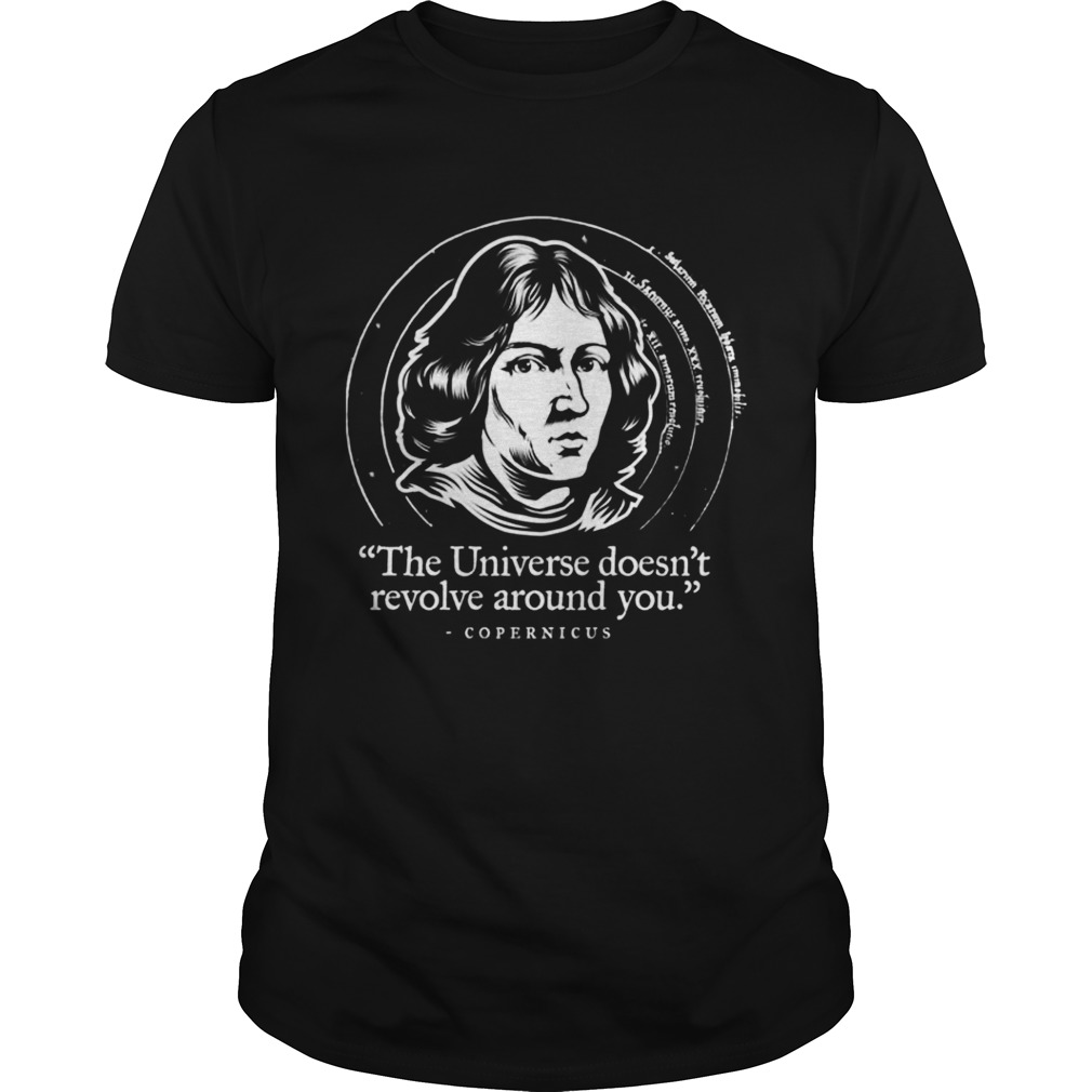 Copernicus – The Universe doesn’t revolve around you shirt