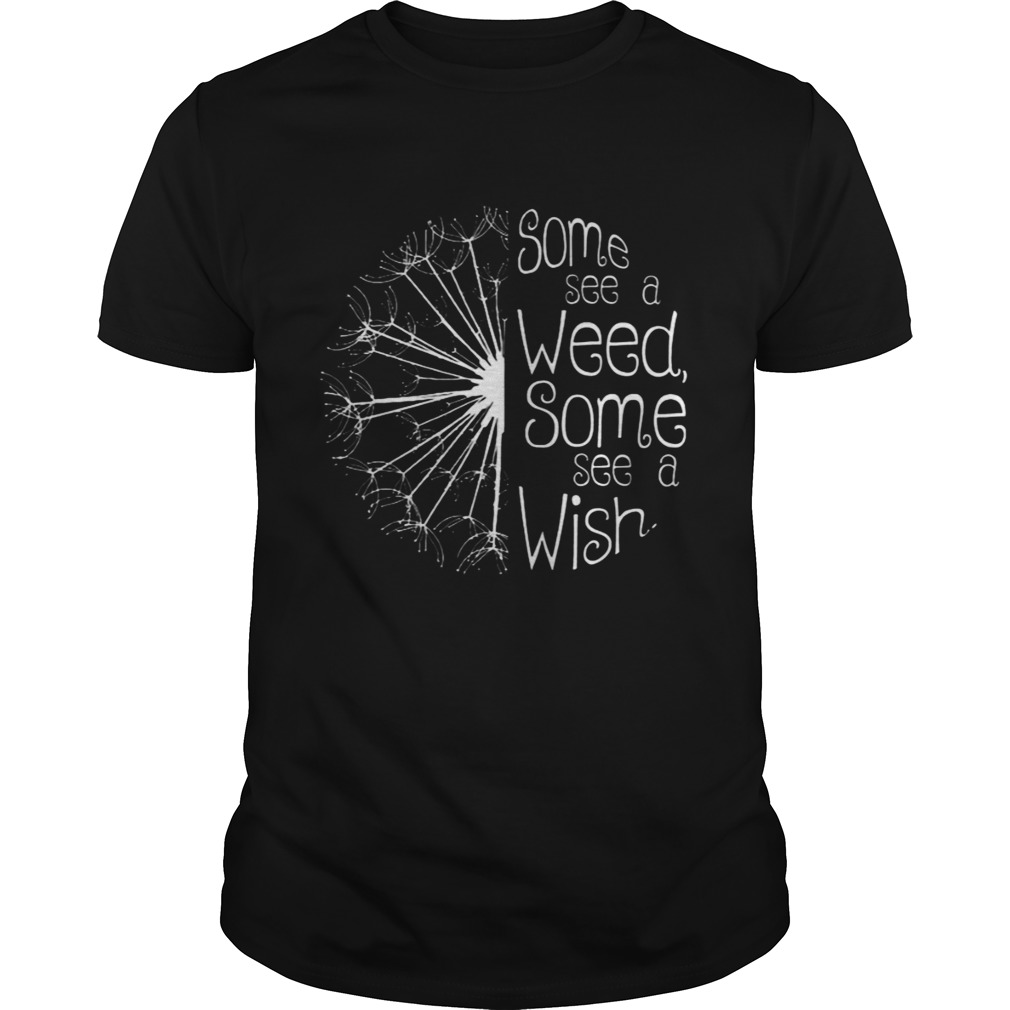 Dandelion some see a weed some see a wish shirt