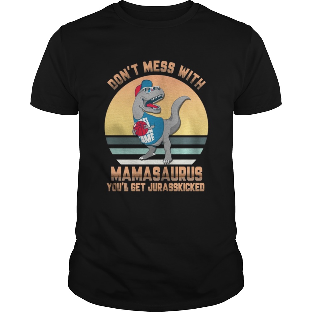 Don’t Mess With Mamasaurus Basketball Players Shirt