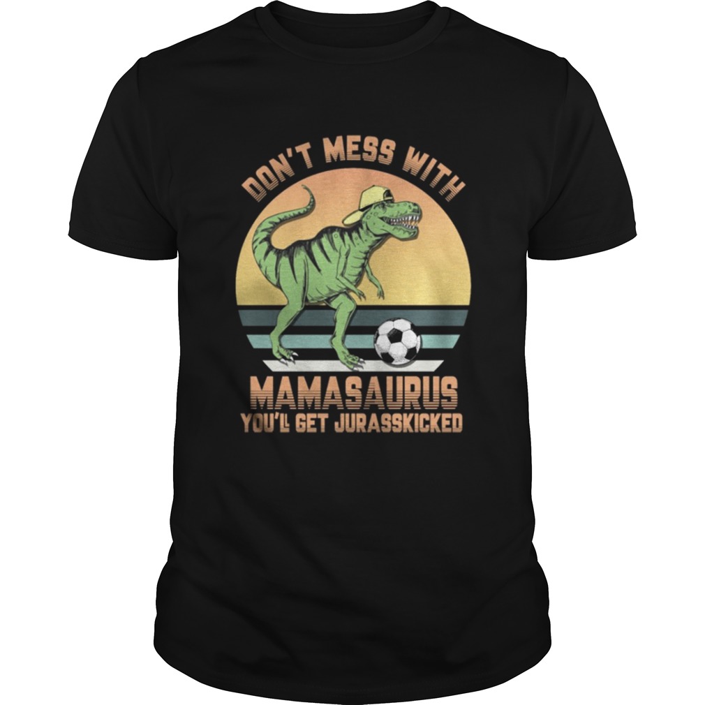 Don’t Mess With Mamasaurus Soccer Players Tshirt