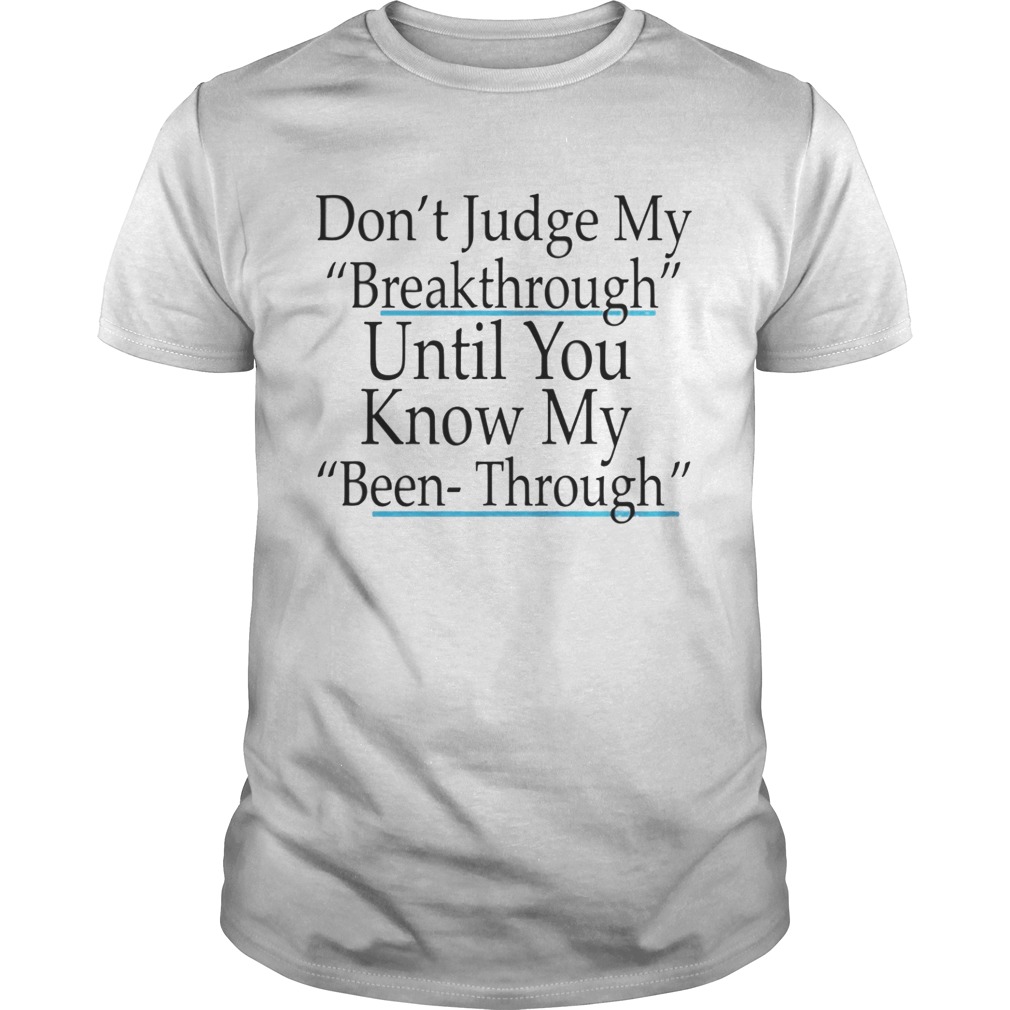 Don’t judge my Breakthrough until you know Tshirt