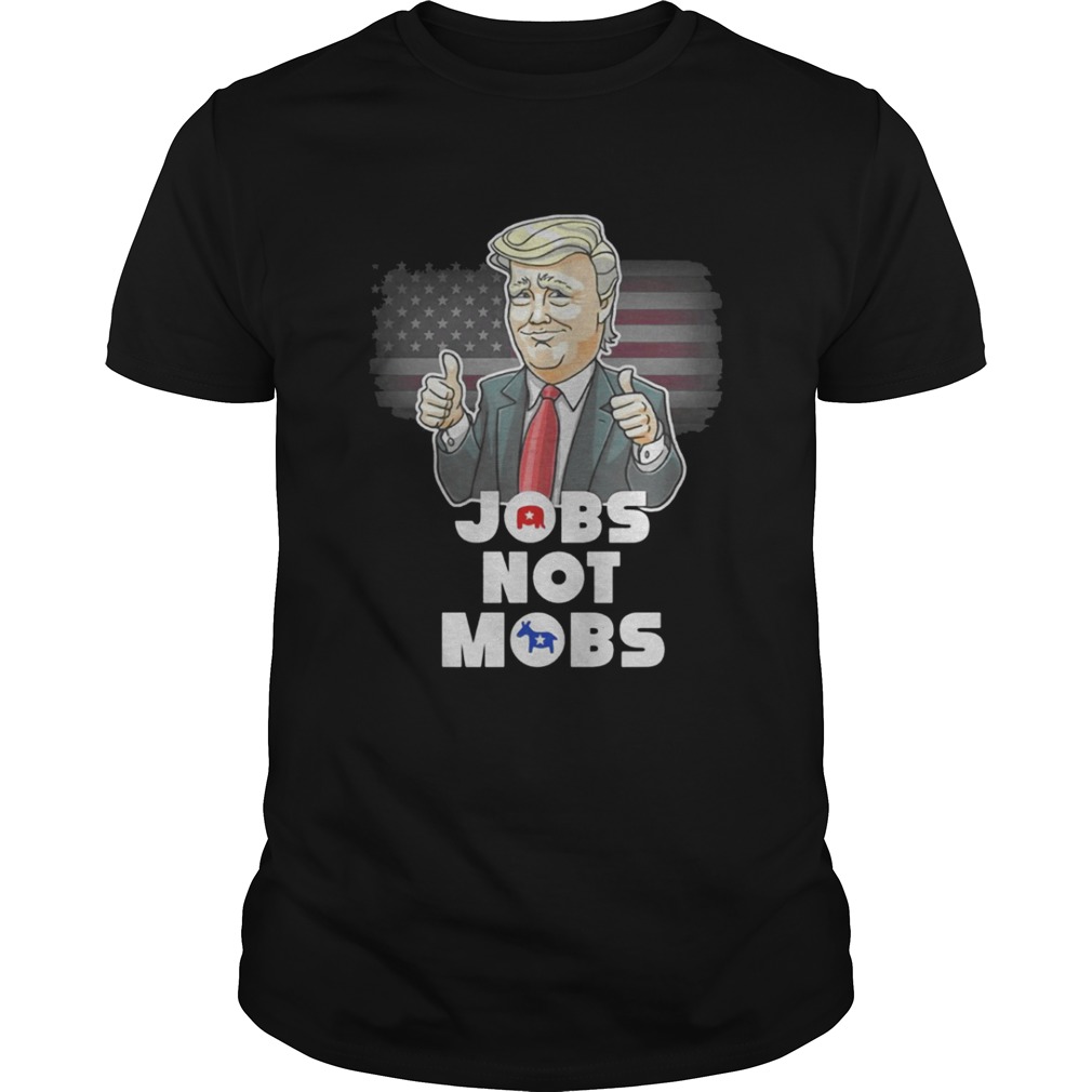 Donald Trump – Jobs Not Mobs Shirt