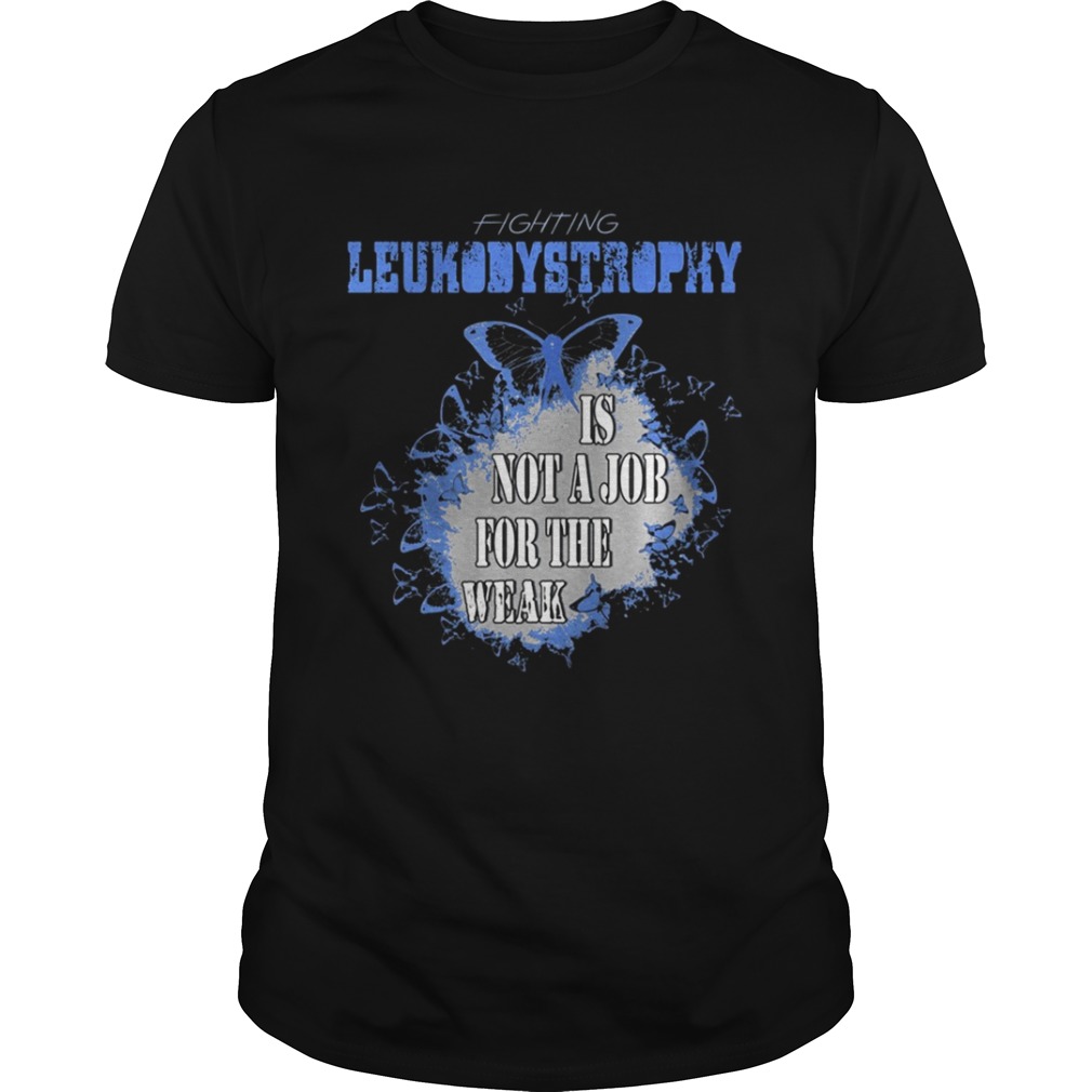 Fighting leukodystrophy Is not a job for the weak shirt