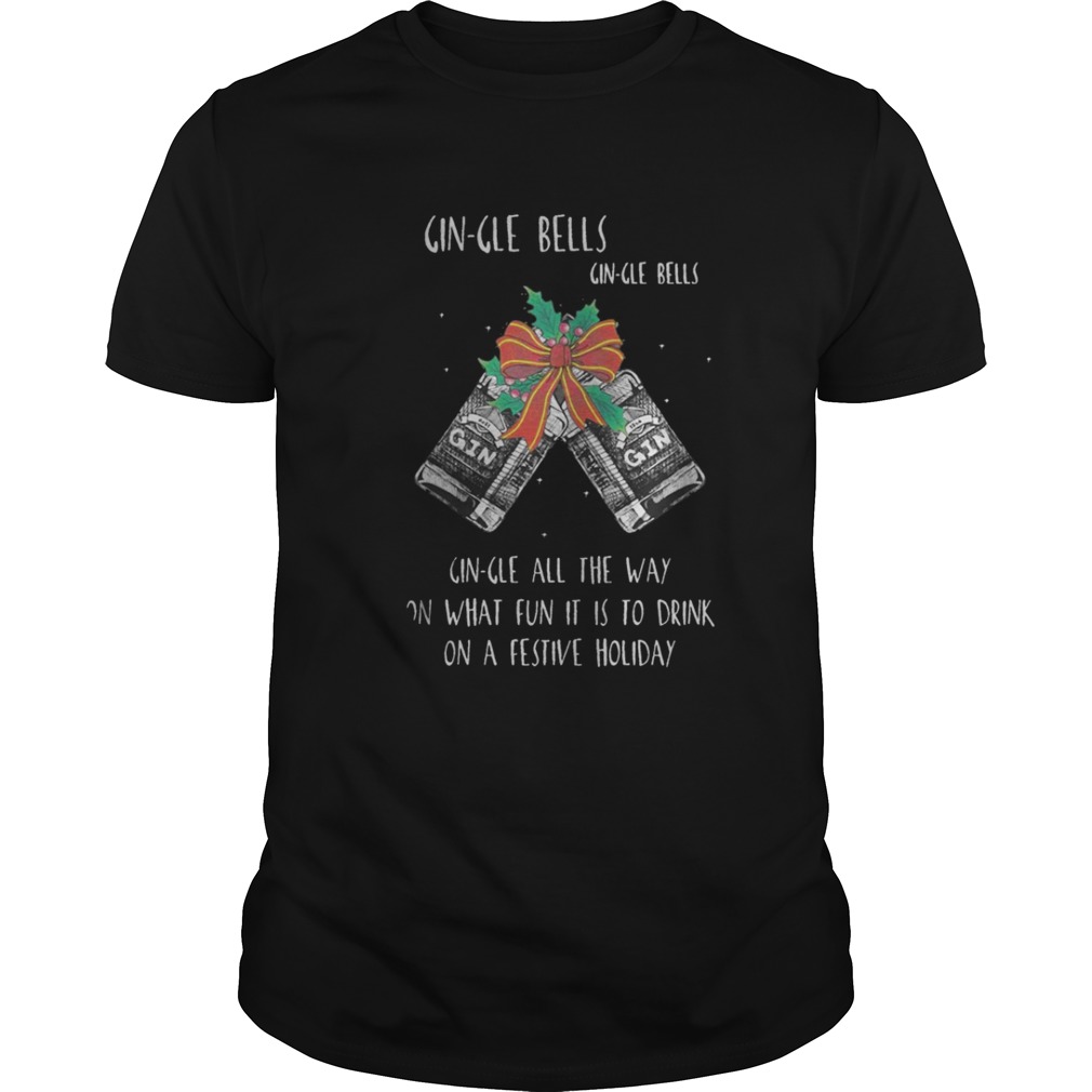 Gin-gle Bells Gin-gle Bells – Gin-gle All The Way Shirt