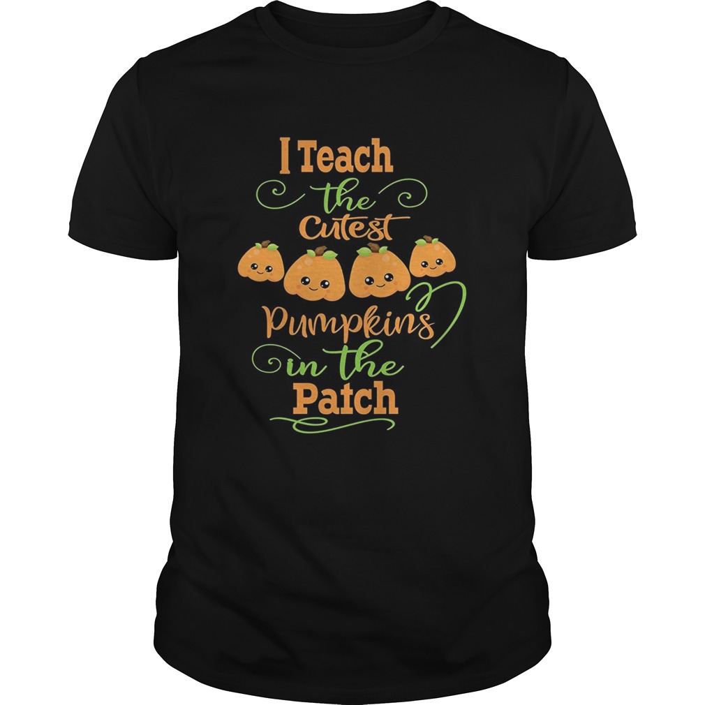 Halloween I Teach The Cutest Pumpkins Funny Teacher Shirt
